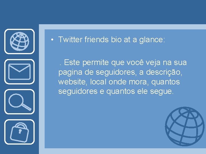  • Twitter friends bio at a glance: . Este permite que você veja