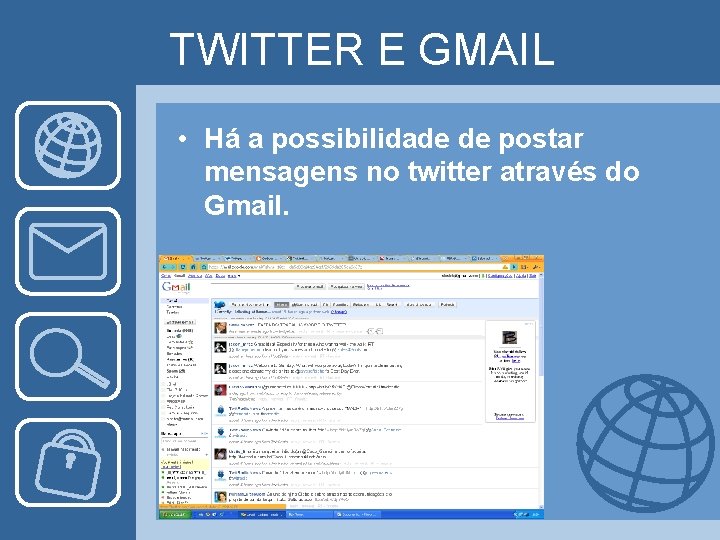 TWITTER E GMAIL • Há a possibilidade de postar mensagens no twitter através do