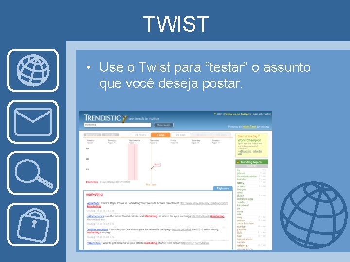 TWIST • Use o Twist para “testar” o assunto que você deseja postar. 