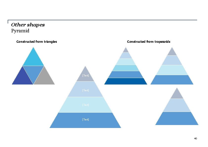 Other shapes Pyramid Constructed from triangles Constructed from trapezoids [Text] 40 