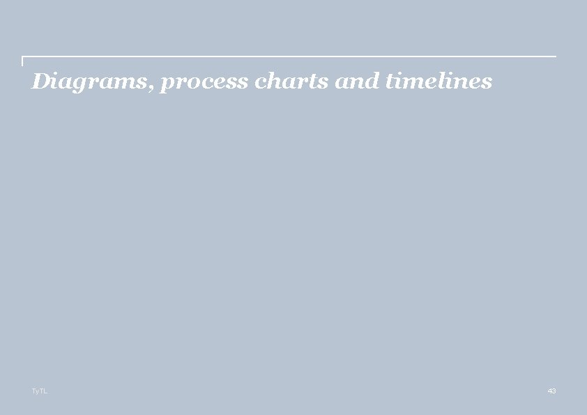 Diagrams, process charts and timelines Ty. TL 43 