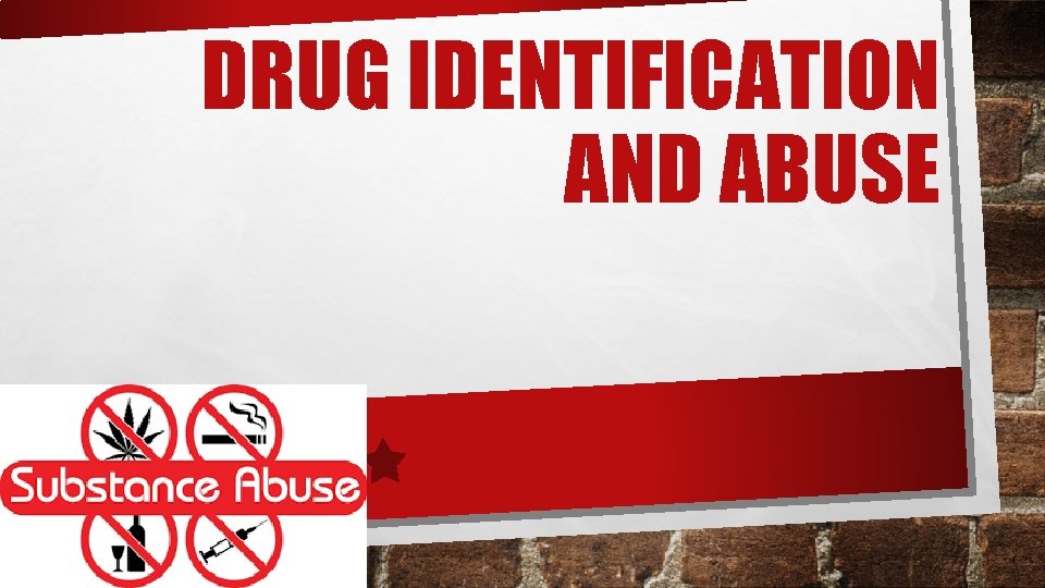 DRUG IDENTIFICATION AND ABUSE 