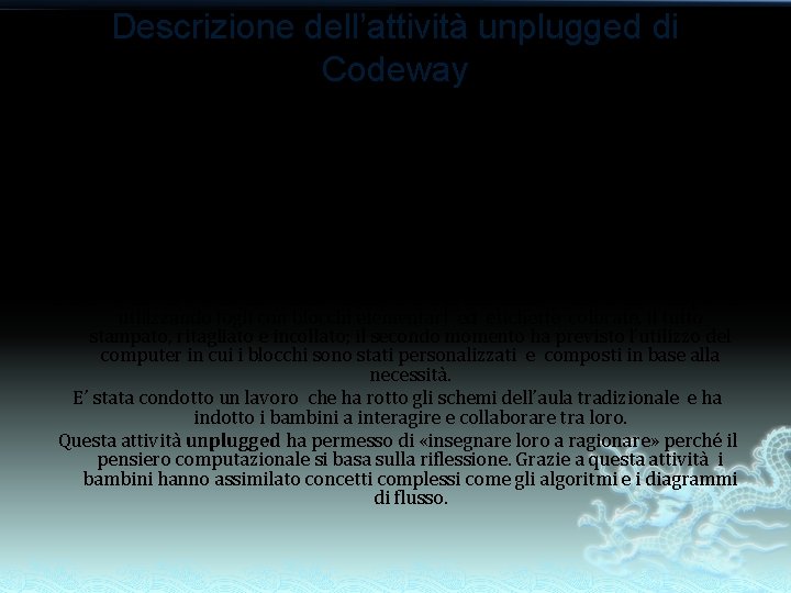 Descrizione dell’attività unplugged di Codeway Questa attività è stata sperimentata , dagli alunni della