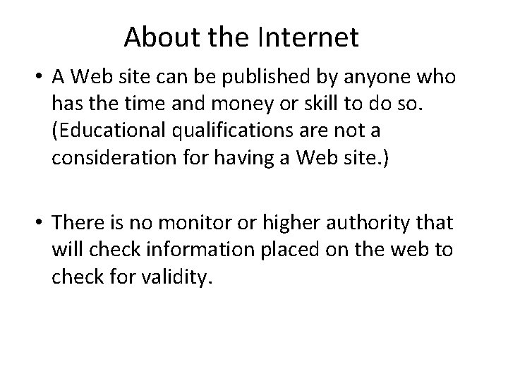 About the Internet • A Web site can be published by anyone who has