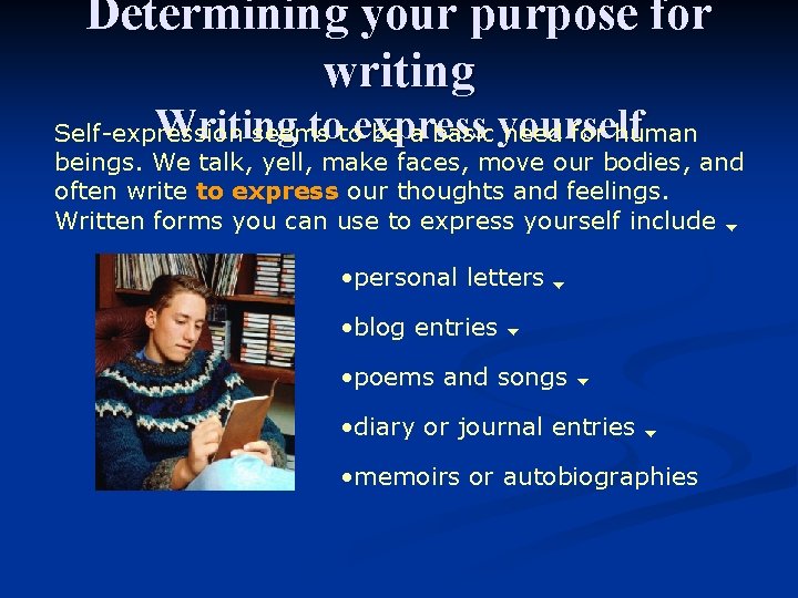 Determining your purpose for writing Writing to express yourself Self-expression seems to be a