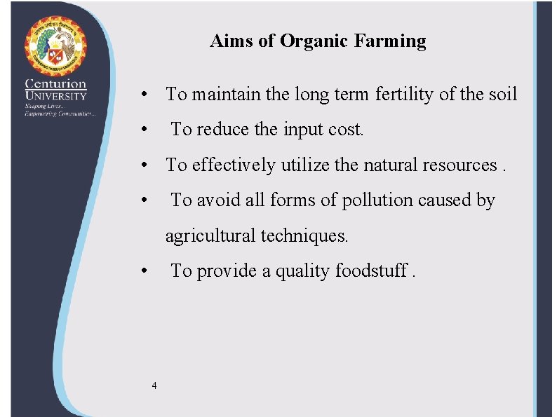 Aims of Organic Farming • To maintain the long term fertility of the soil