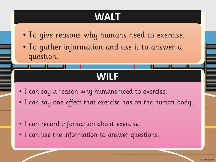 WALT • To give reasons why humans need to exercise. • To gather information