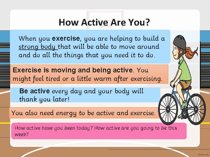 How Active Are You? When you exercise, you are helping to build a strong