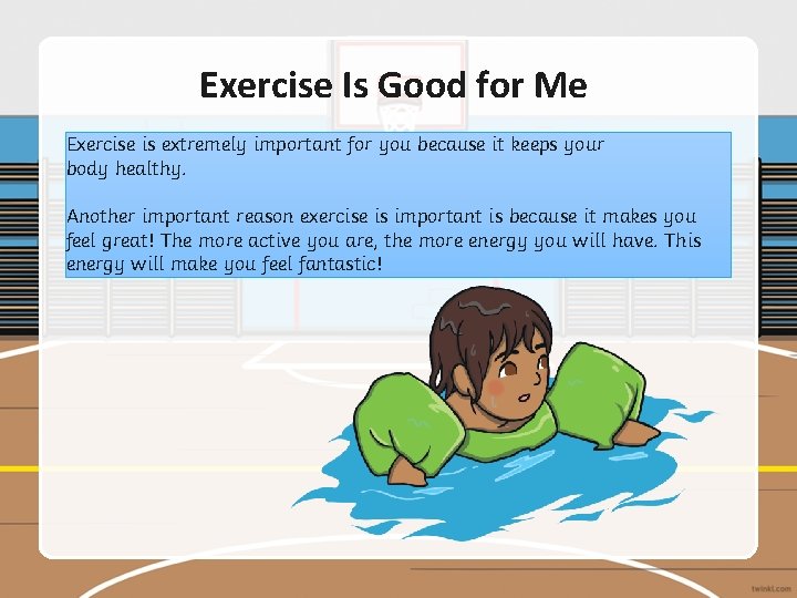 Exercise Is Good for Me Exercise is extremely important for you because it keeps