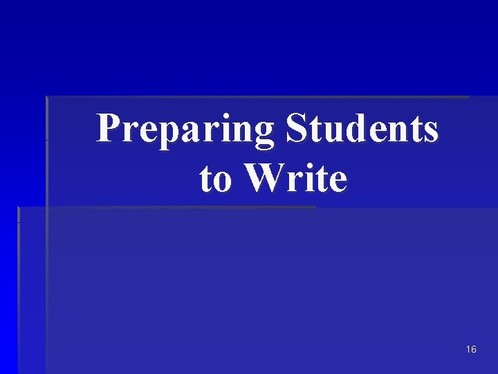 Preparing Students to Write 16 Preparing Students to Write 16