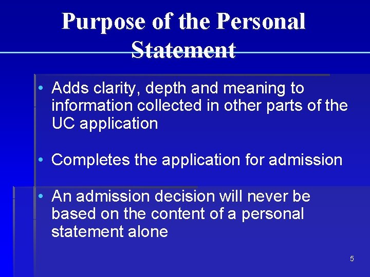 Purpose of the Personal Statement • Adds clarity, depth and meaning to information collected Purpose of the Personal Statement • Adds clarity, depth and meaning to information collected