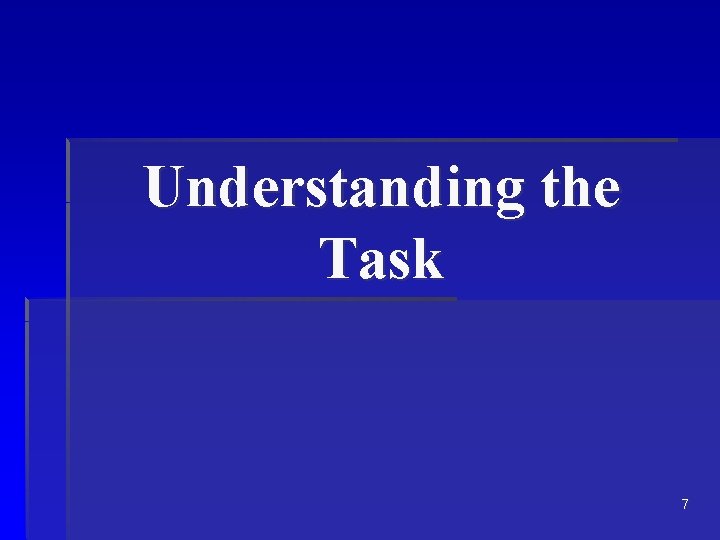 Understanding the Task 7 Understanding the Task 7