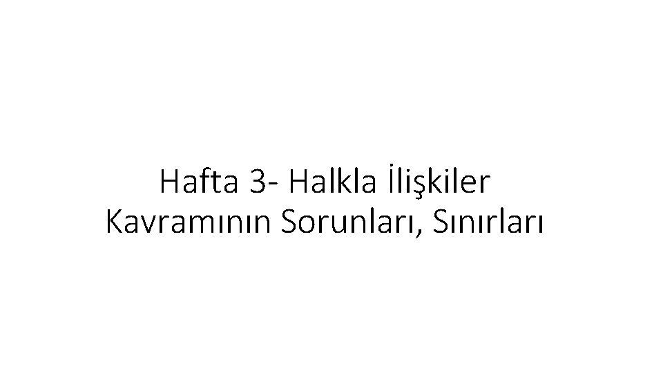 Hafta 3 - Halkla İlişkiler Kavramının Sorunları, Sınırları 