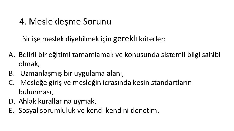 4. Meslekleşme Sorunu Bir işe meslek diyebilmek için gerekli kriterler: A. Belirli bir eğitimi