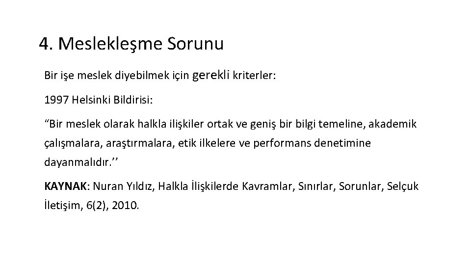 4. Meslekleşme Sorunu Bir işe meslek diyebilmek için gerekli kriterler: 1997 Helsinki Bildirisi: “Bir