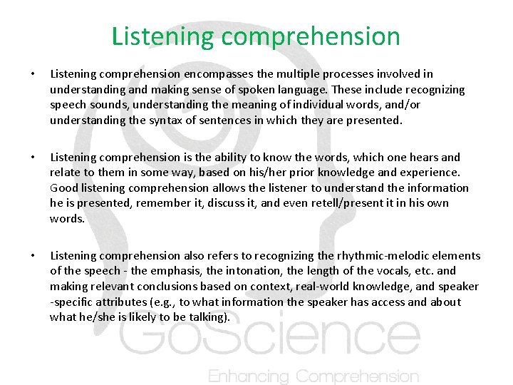 Listening comprehension • Listening comprehension encompasses the multiple processes involved in understanding and making