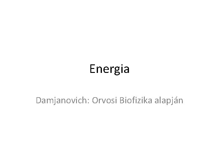 Energia Damjanovich: Orvosi Biofizika alapján 