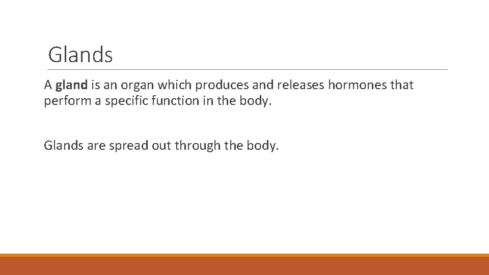 Glands A gland is an organ which produces and releases hormones that perform a