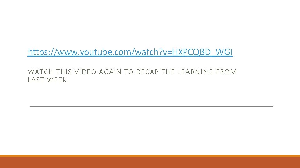https: //www. youtube. com/watch? v=HXPCQBD_WGI WATCH THIS VIDEO AGAIN TO RECAP THE LEARNING FROM