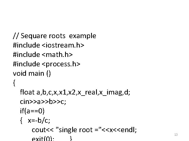 // Sequare roots example #include <iostream. h> #include <math. h> #include <process. h> void