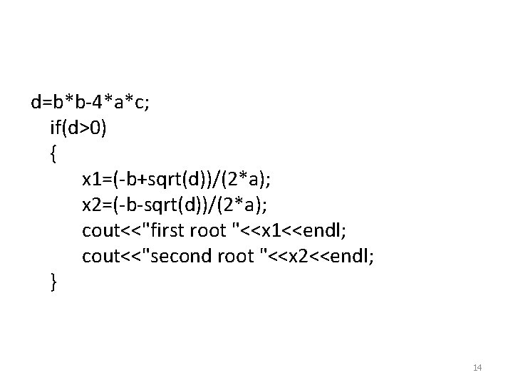 d=b*b-4*a*c; if(d>0) { x 1=(-b+sqrt(d))/(2*a); x 2=(-b-sqrt(d))/(2*a); cout<<"first root "<<x 1<<endl; cout<<"second root "<<x