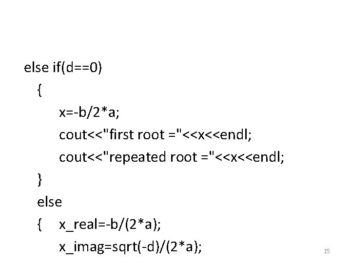 else if(d==0) { x=-b/2*a; cout<<"first root ="<<x<<endl; cout<<"repeated root ="<<x<<endl; } else { x_real=-b/(2*a);