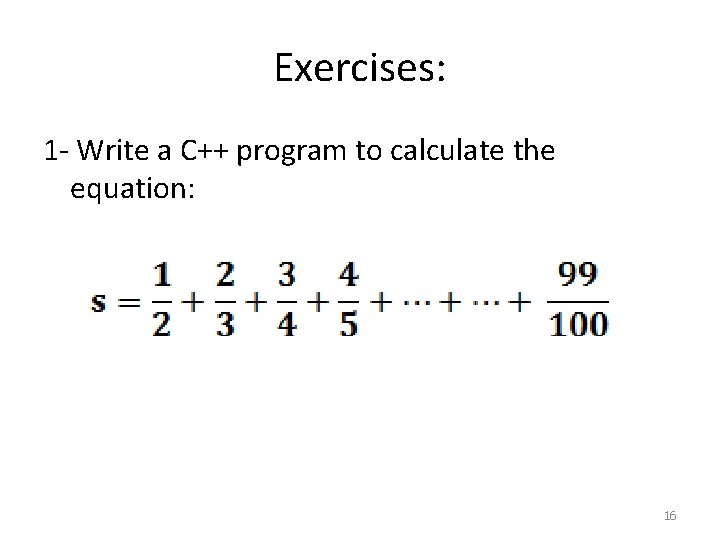 Exercises: 1 - Write a C++ program to calculate the equation: 16 