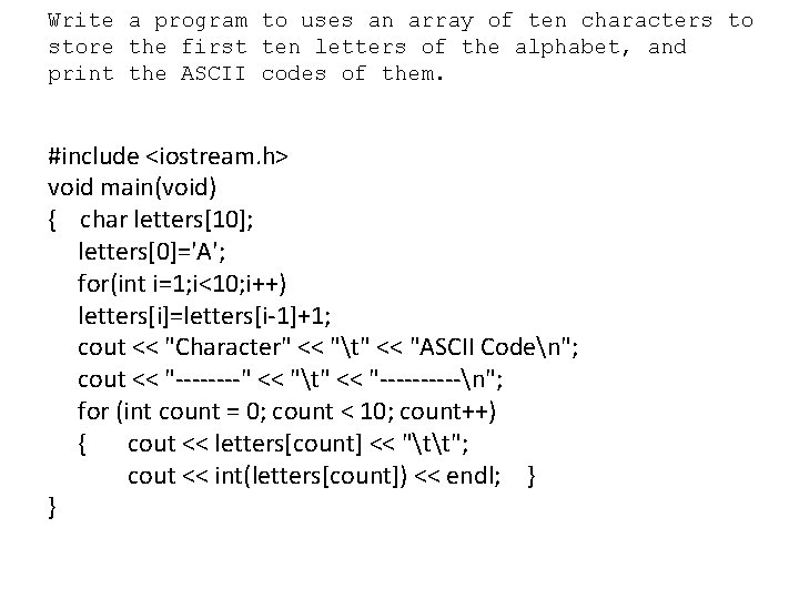 Write a program to uses an array of ten characters to store the first