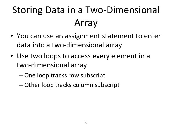 Storing Data in a Two-Dimensional Array • You can use an assignment statement to