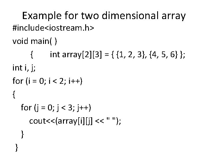 Example for two dimensional array #include<iostream. h> void main( ) { int array[2][3] =