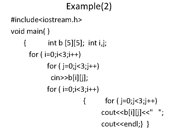 Example(2) #include<iostream. h> void main( ) { int b [5][5]; int i, j; for