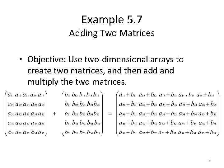 Example 5. 7 Adding Two Matrices • Objective: Use two-dimensional arrays to create two