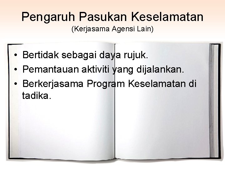 Pengaruh Pasukan Keselamatan (Kerjasama Agensi Lain) • Bertidak sebagai daya rujuk. • Pemantauan aktiviti