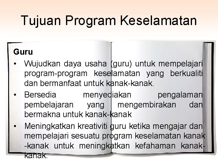 Tujuan Program Keselamatan Guru • Wujudkan daya usaha (guru) untuk mempelajari program-program keselamatan yang
