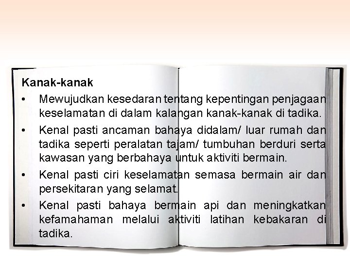 Kanak-kanak • Mewujudkan kesedaran tentang kepentingan penjagaan keselamatan di dalam kalangan kanak-kanak di tadika.