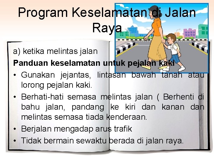 Program Keselamatan di Jalan Raya a) ketika melintas jalan Panduan keselamatan untuk pejalan kaki