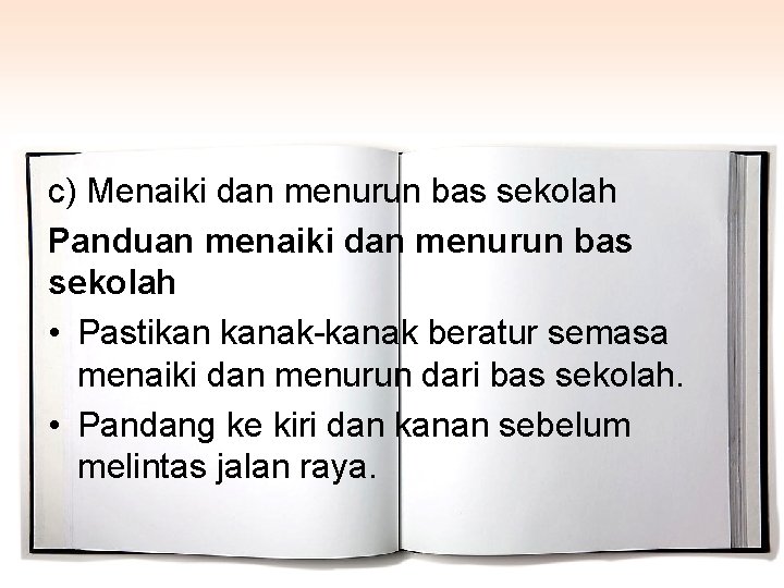 c) Menaiki dan menurun bas sekolah Panduan menaiki dan menurun bas sekolah • Pastikan