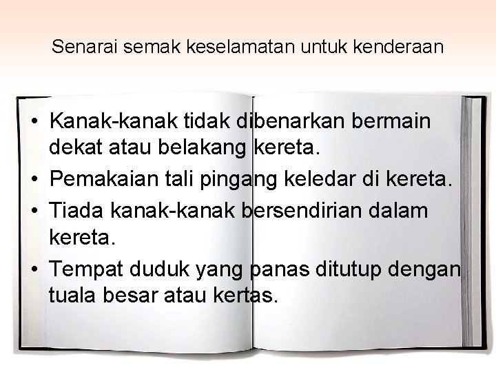Senarai semak keselamatan untuk kenderaan • Kanak-kanak tidak dibenarkan bermain dekat atau belakang kereta.