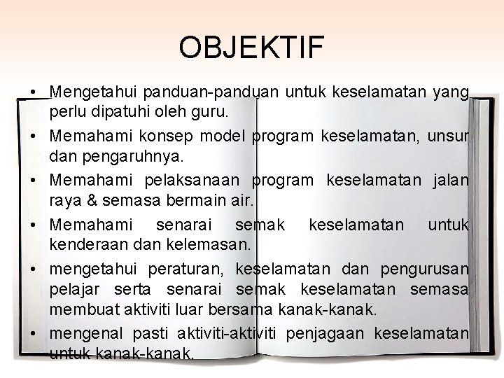 OBJEKTIF • Mengetahui panduan-panduan untuk keselamatan yang perlu dipatuhi oleh guru. • Memahami konsep