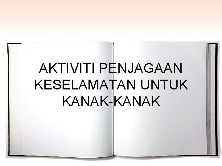 AKTIVITI PENJAGAAN KESELAMATAN UNTUK KANAK-KANAK 