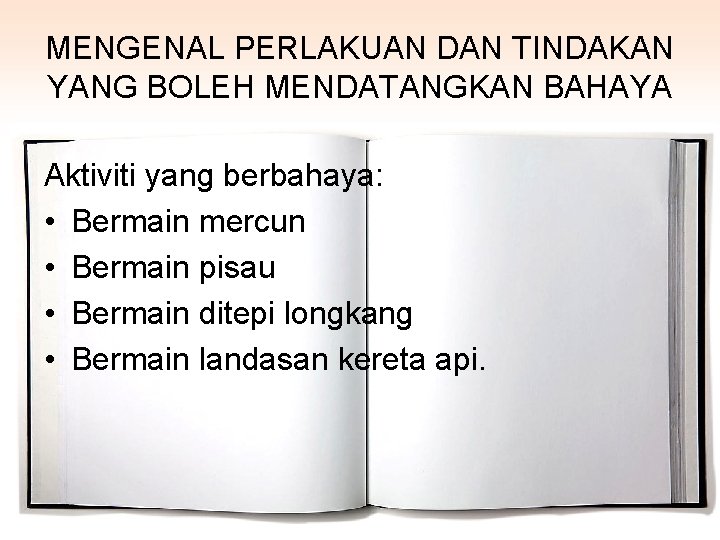 MENGENAL PERLAKUAN DAN TINDAKAN YANG BOLEH MENDATANGKAN BAHAYA Aktiviti yang berbahaya: • Bermain mercun