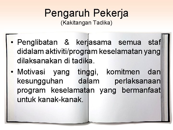 Pengaruh Pekerja (Kakitangan Tadika) • Penglibatan & kerjasama semua staf didalam aktiviti/program keselamatan yang