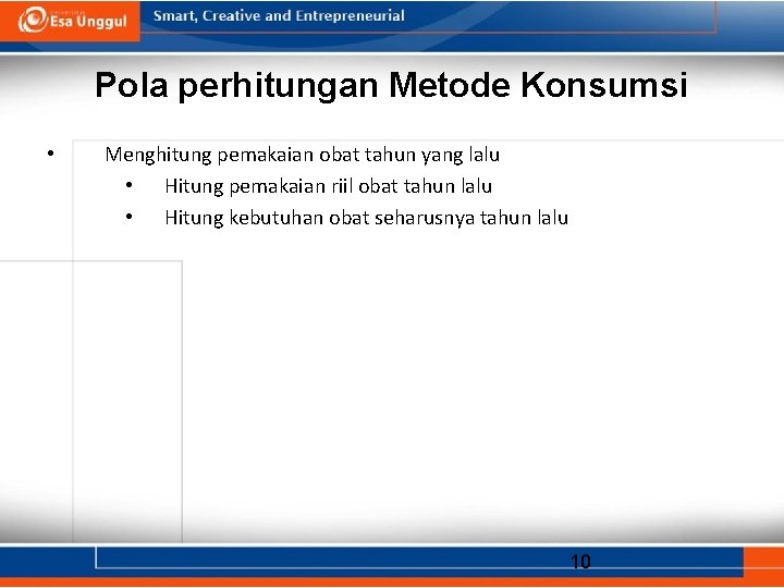 Pola perhitungan Metode Konsumsi • Menghitung pemakaian obat tahun yang lalu • Hitung pemakaian