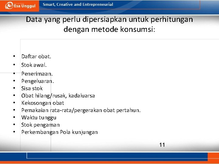 Data yang perlu dipersiapkan untuk perhitungan dengan metode konsumsi: • • • Daftar obat.