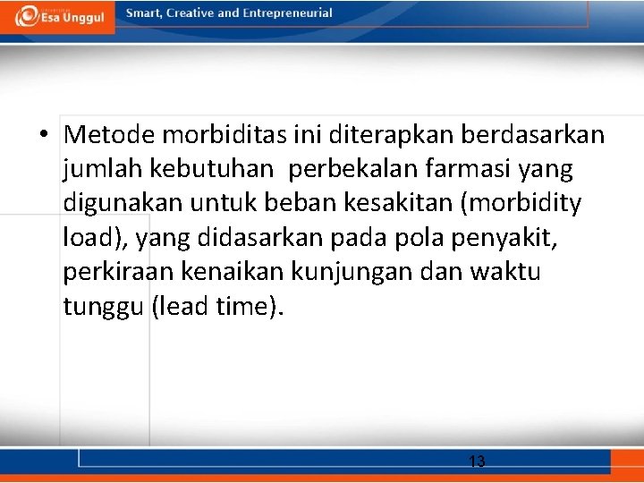  • Metode morbiditas ini diterapkan berdasarkan jumlah kebutuhan perbekalan farmasi yang digunakan untuk