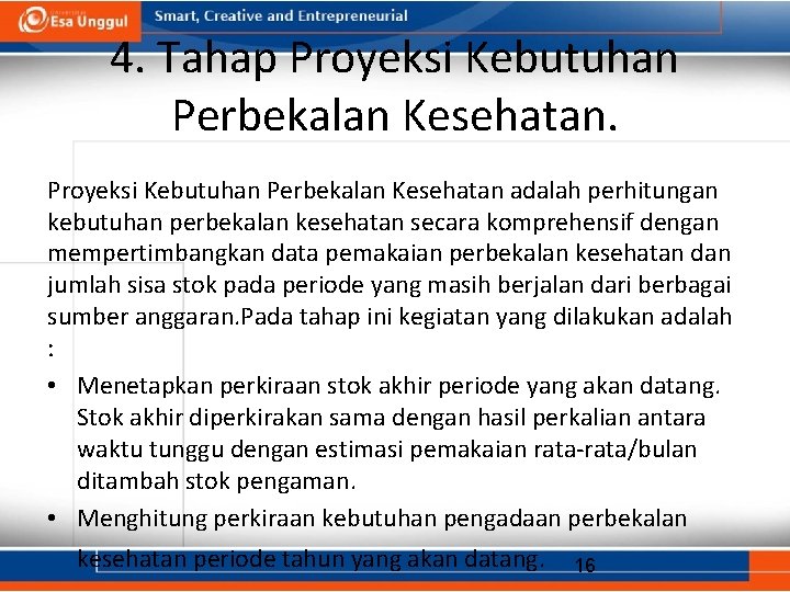 4. Tahap Proyeksi Kebutuhan Perbekalan Kesehatan adalah perhitungan kebutuhan perbekalan kesehatan secara komprehensif dengan