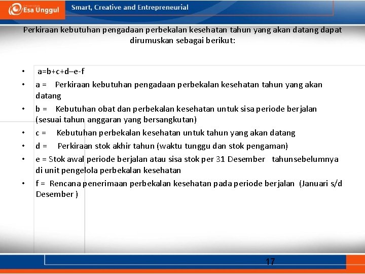 Perkiraan kebutuhan pengadaan perbekalan kesehatan tahun yang akan datang dapat dirumuskan sebagai berikut: •