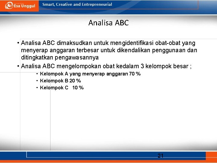 Analisa ABC • Analisa ABC dimaksudkan untuk mengidentifikasi obat-obat yang menyerap anggaran terbesar untuk