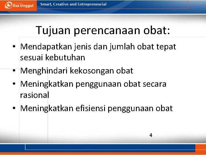 Tujuan perencanaan obat: • Mendapatkan jenis dan jumlah obat tepat sesuai kebutuhan • Menghindari