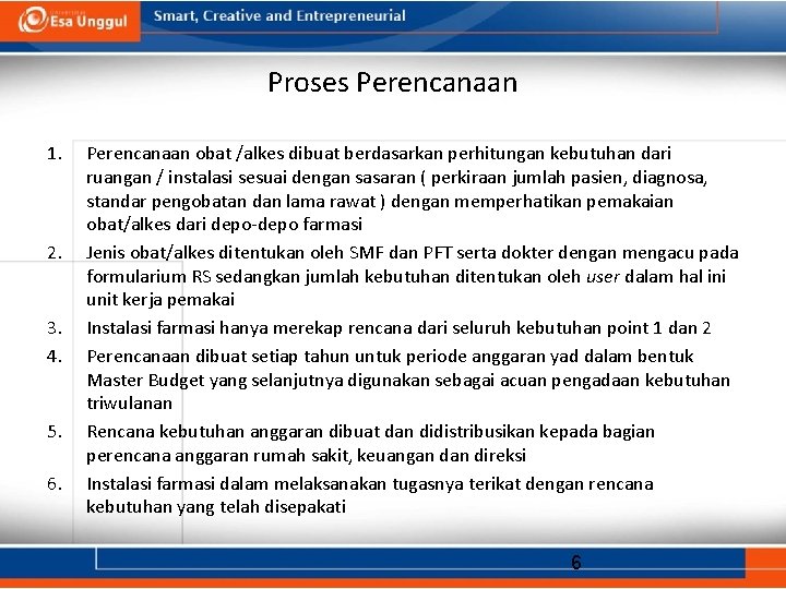 Proses Perencanaan 1. 2. 3. 4. 5. 6. Perencanaan obat /alkes dibuat berdasarkan perhitungan